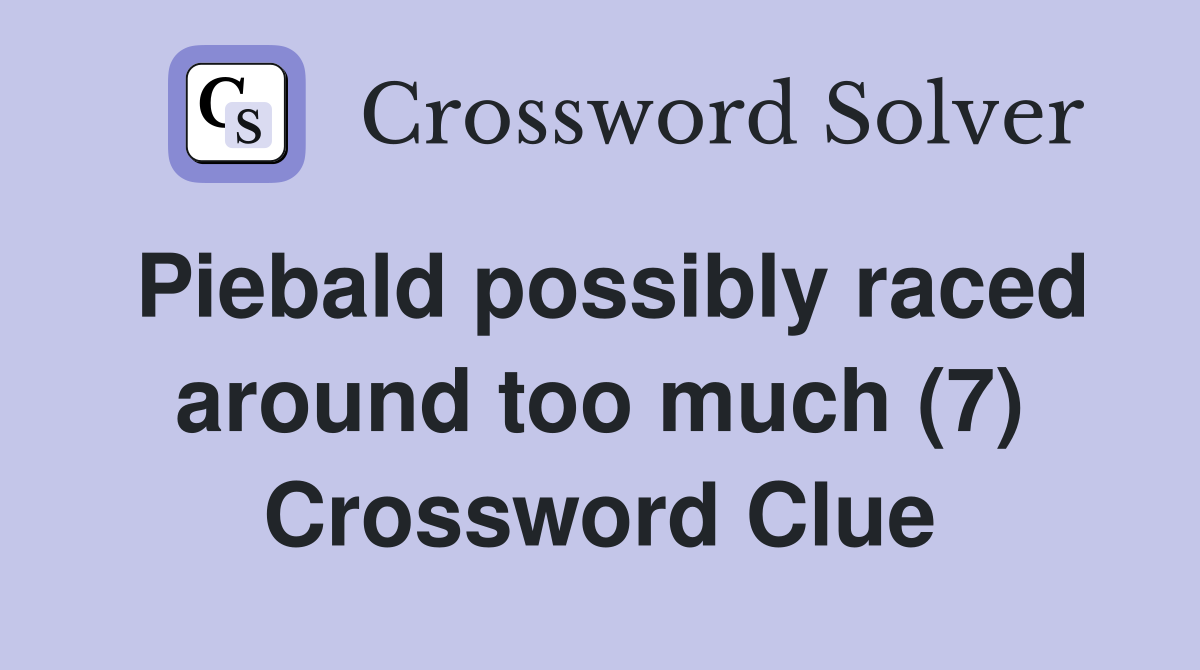 Piebald possibly raced around too much (7) Crossword Clue