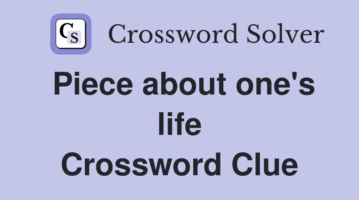 Piece about one's life Crossword Clue
