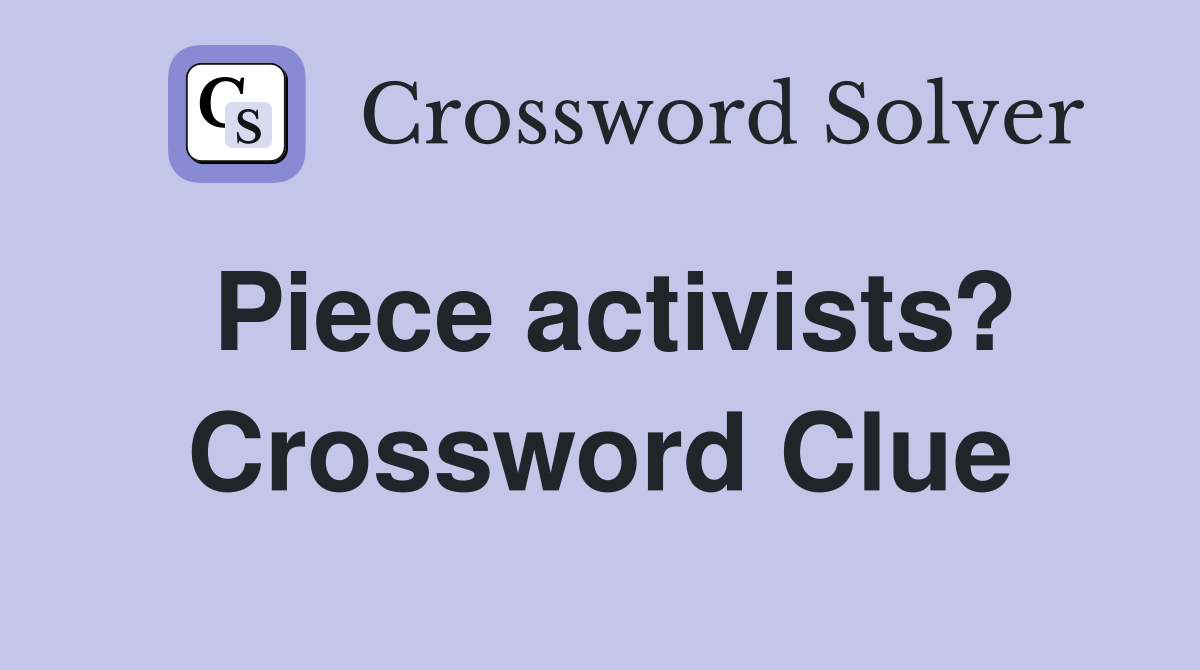 Piece activists? Crossword Clue