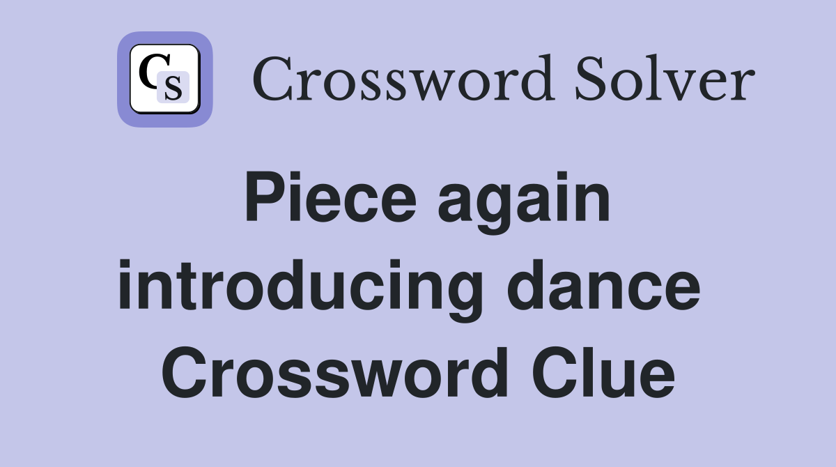 Piece again introducing dance  Crossword Clue