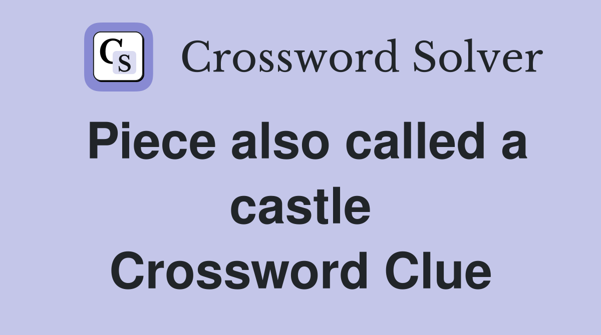 Piece also called a castle Crossword Clue