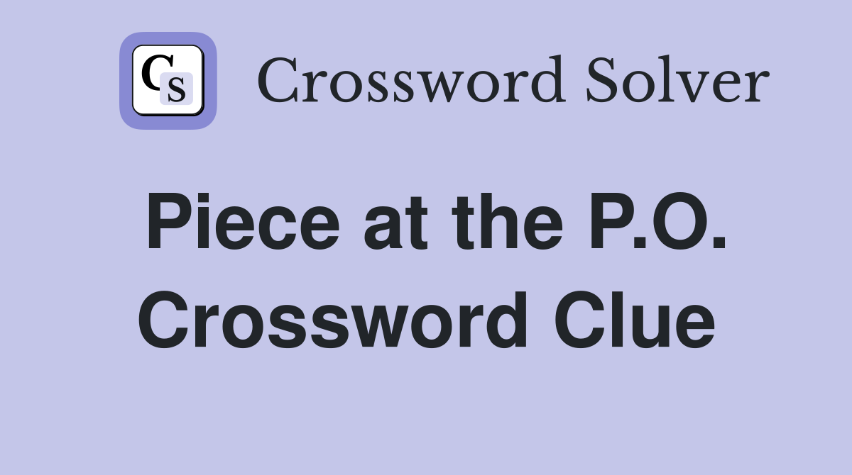 Piece at the P.O. Crossword Clue