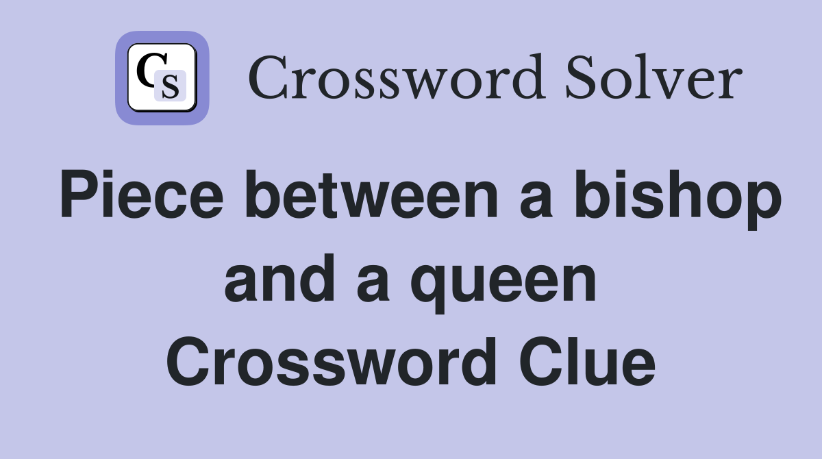 Piece between a bishop and a queen Crossword Clue