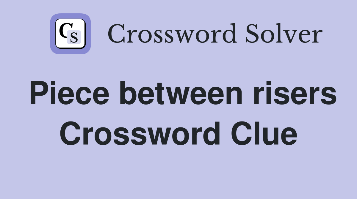 Piece between risers Crossword Clue