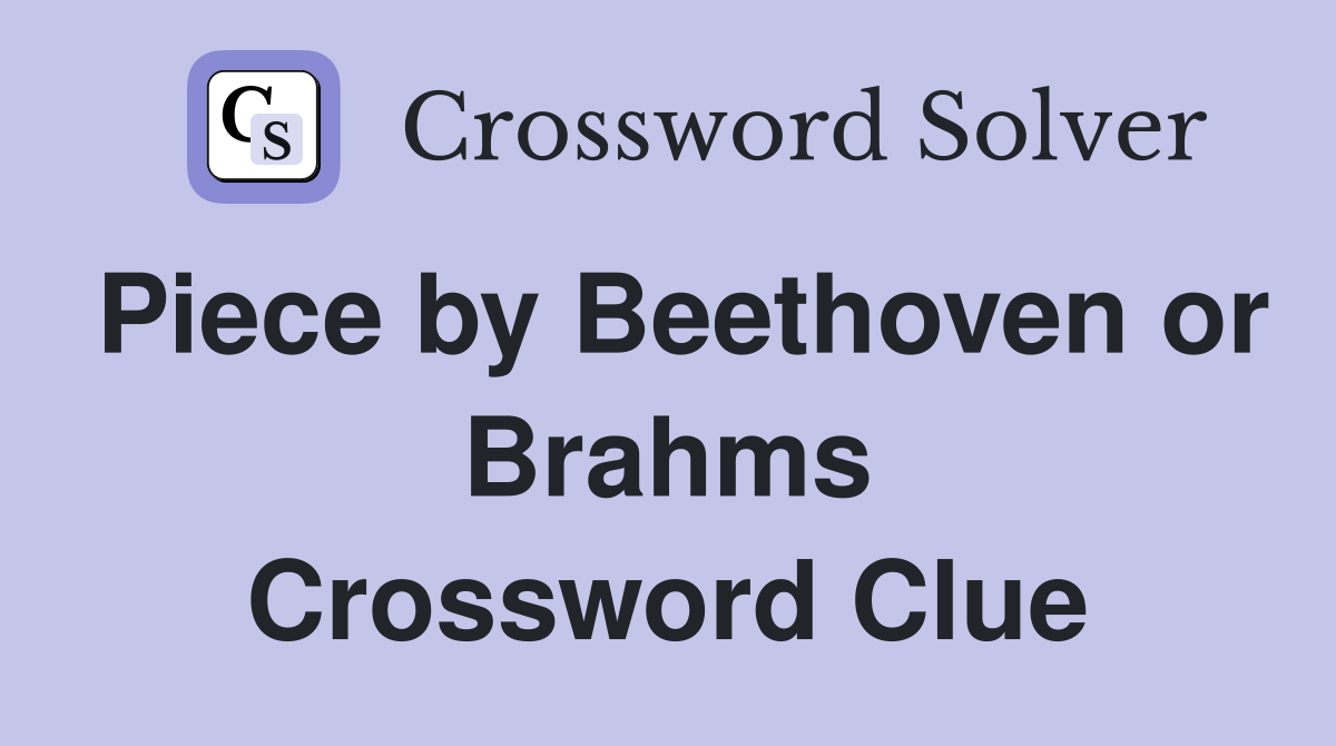 Piece by Beethoven or Brahms Crossword Clue