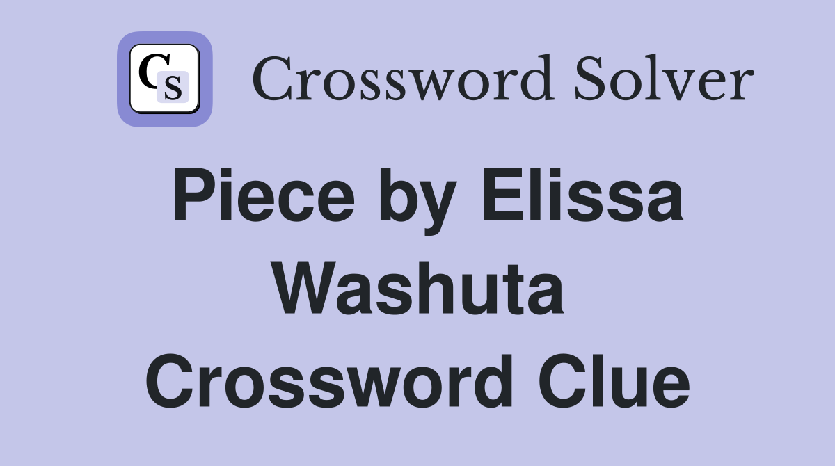Piece by Elissa Washuta Crossword Clue