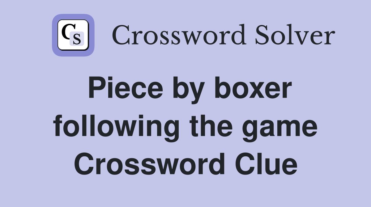 Piece by boxer following the game Crossword Clue