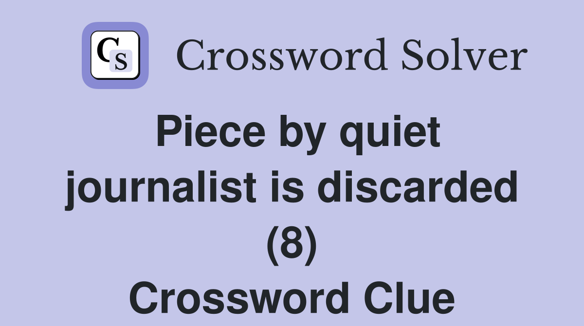 Piece by quiet journalist is discarded (8) Crossword Clue