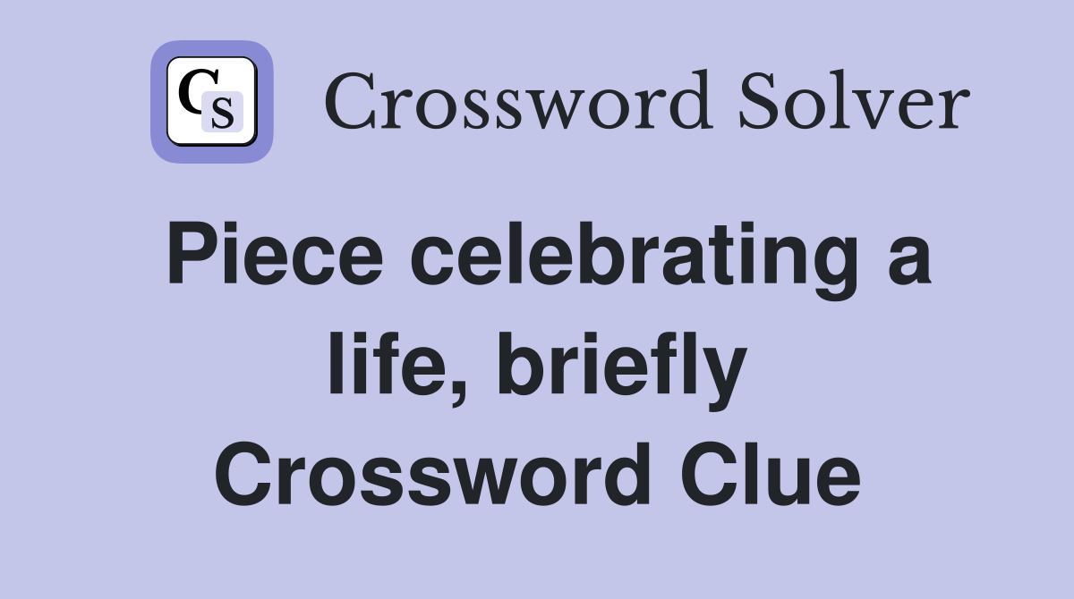 Piece celebrating a life, briefly Crossword Clue
