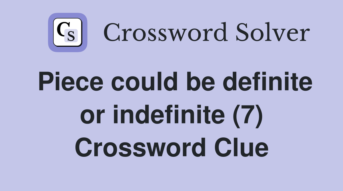 Piece could be definite or indefinite (7) Crossword Clue