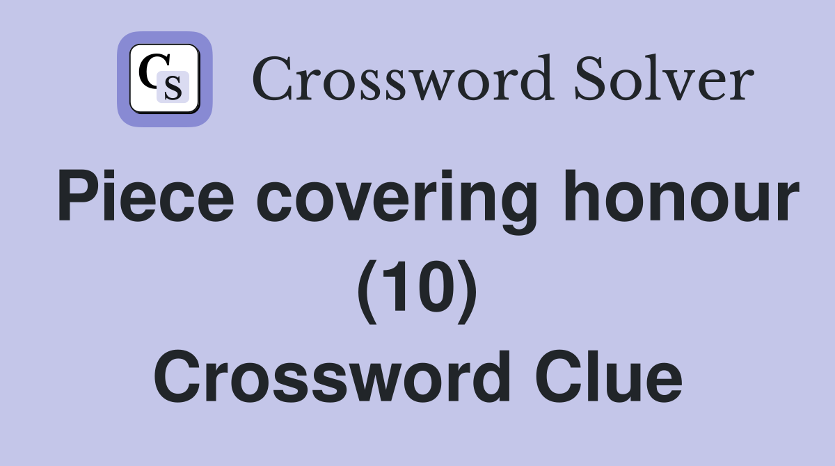 Piece covering honour (10) Crossword Clue