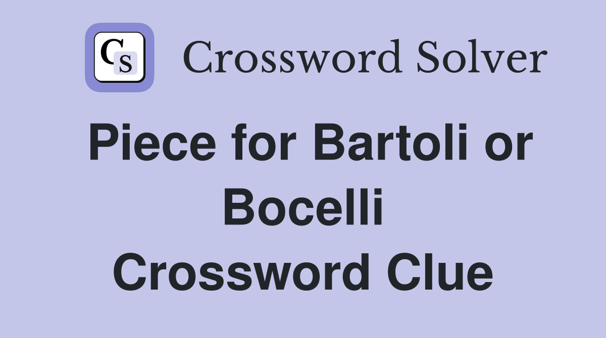 Piece for Bartoli or Bocelli Crossword Clue