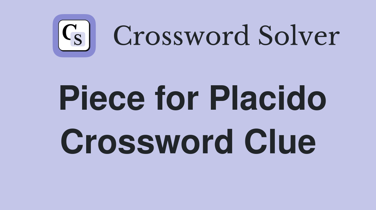 Piece for Placido Crossword Clue