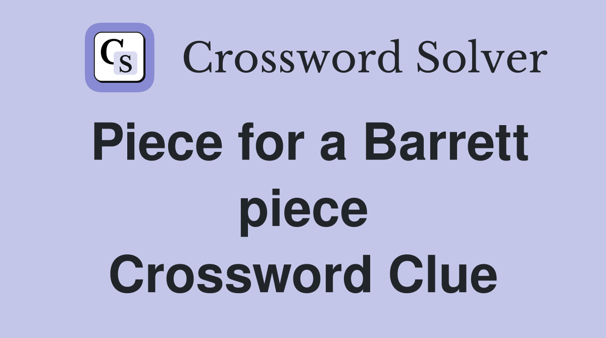 Piece for a Barrett piece Crossword Clue