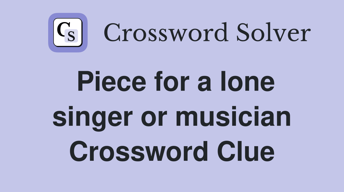 Piece for a lone singer or musician Crossword Clue