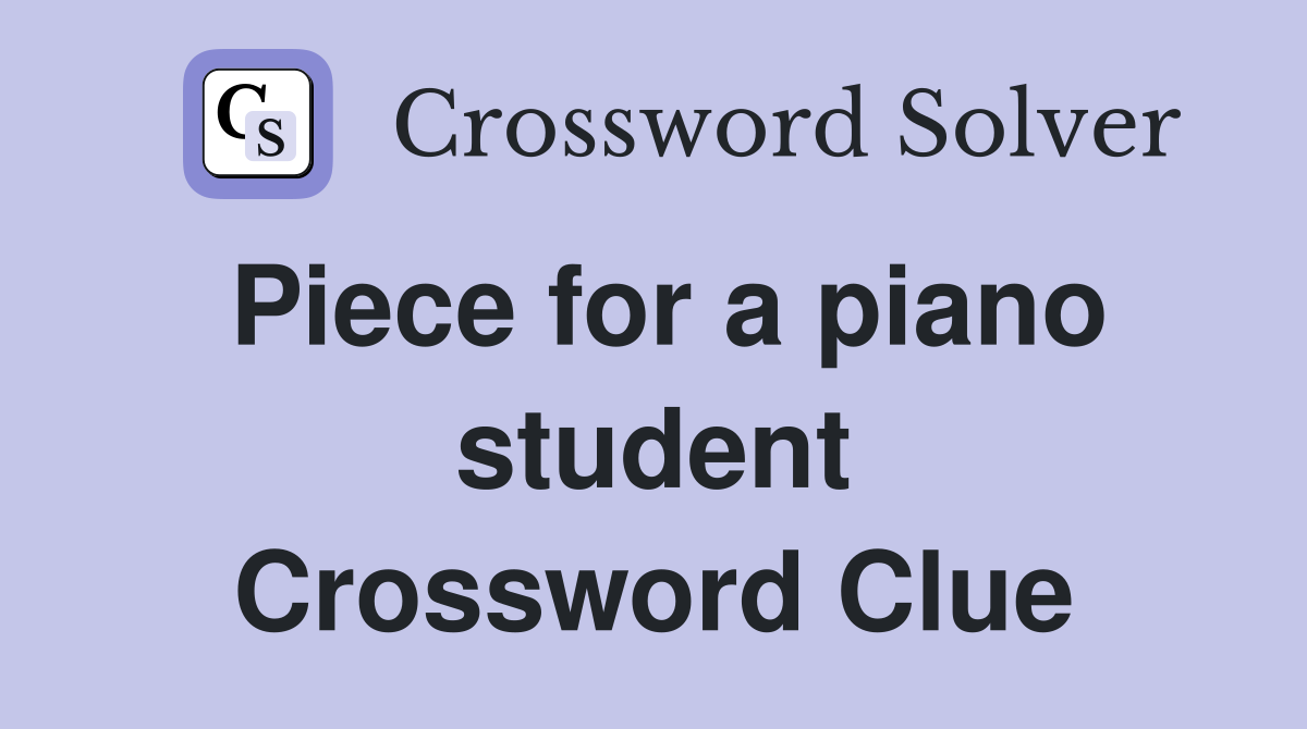 Piece for a piano student Crossword Clue