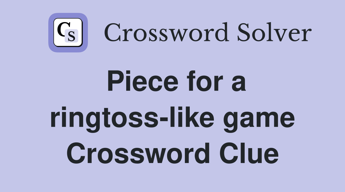 Piece for a ringtoss-like game Crossword Clue