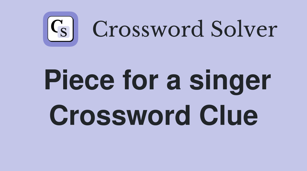 Piece for a singer Crossword Clue