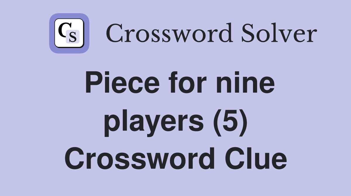 Piece for nine players (5) Crossword Clue