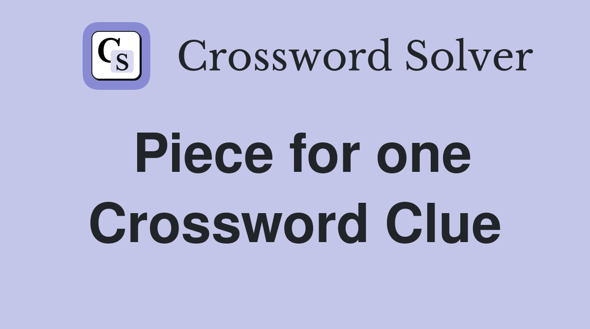 Piece for one Crossword Clue