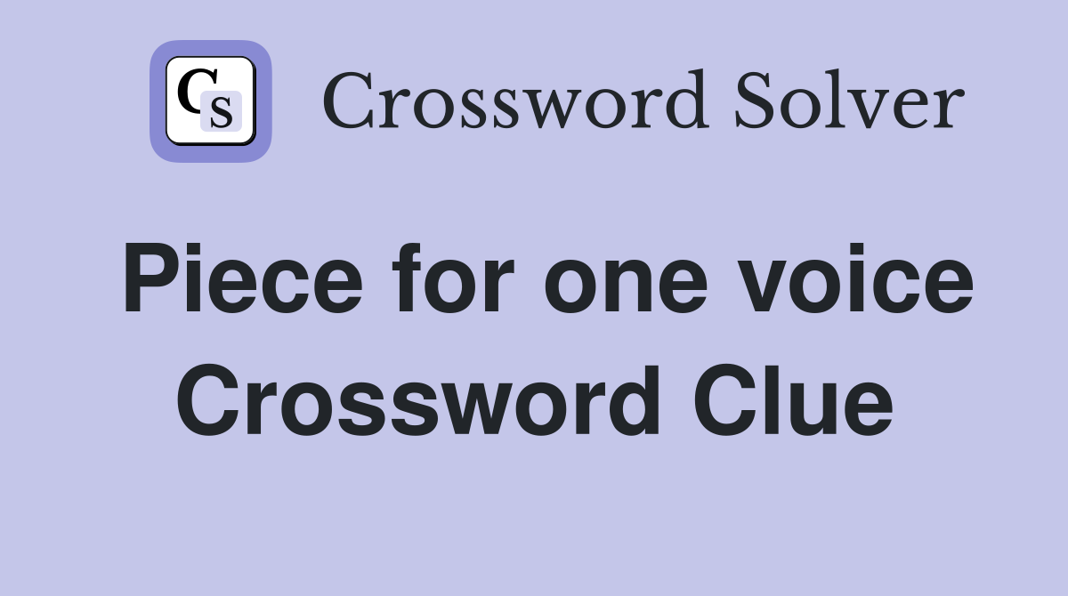 Piece for one voice Crossword Clue