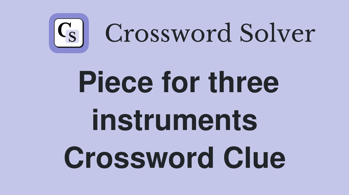 Piece for three instruments Crossword Clue