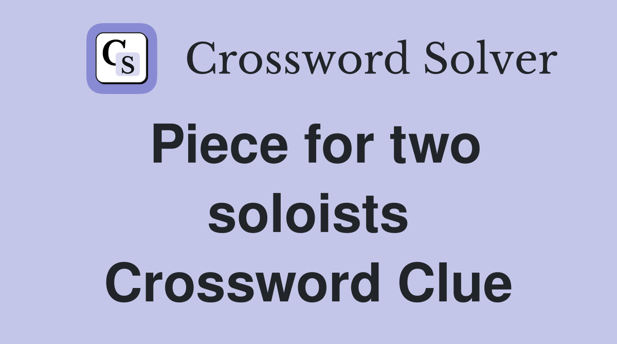Piece for two soloists Crossword Clue