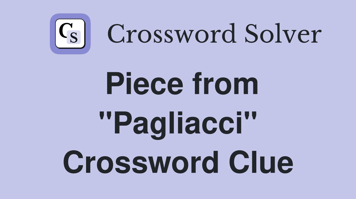 Piece from ''Pagliacci'' Crossword Clue