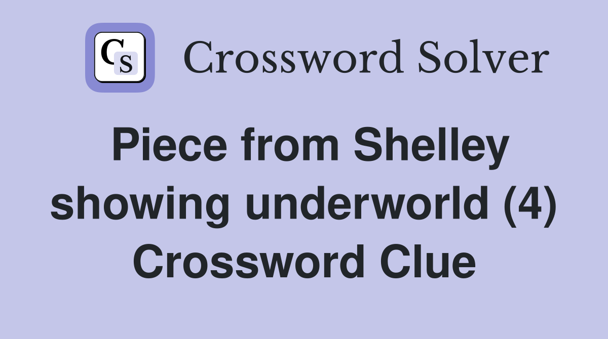 Piece from Shelley showing underworld (4) Crossword Clue