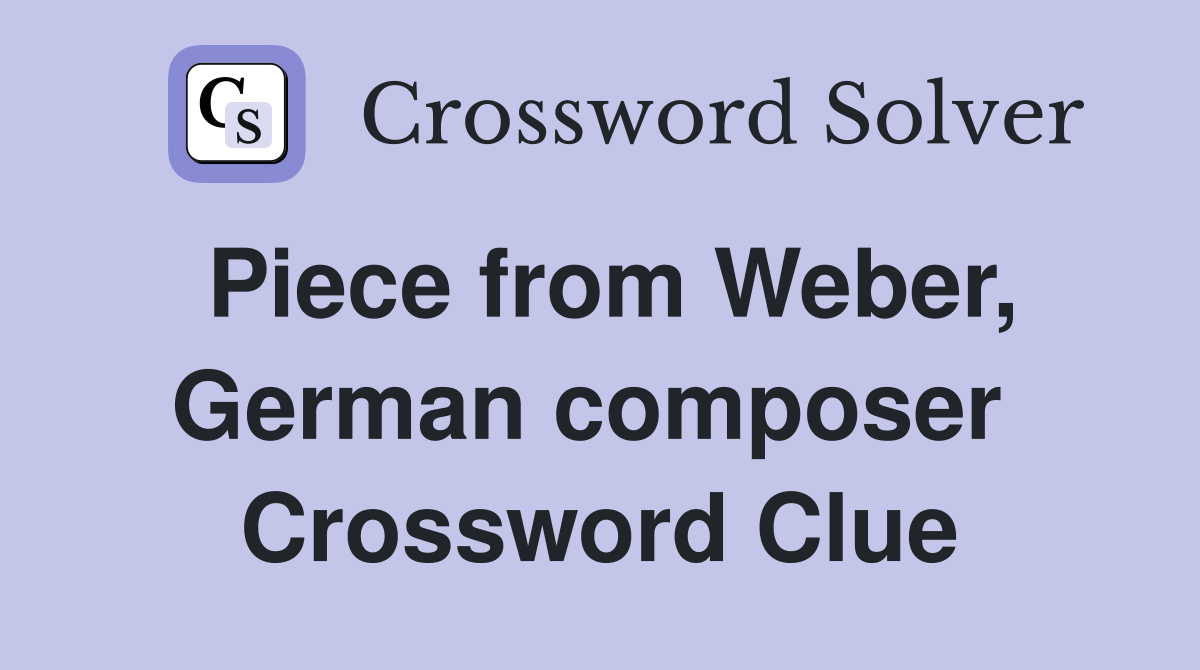 Piece from Weber, German composer  Crossword Clue