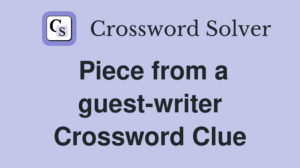 Piece from a guest-writer Crossword Clue