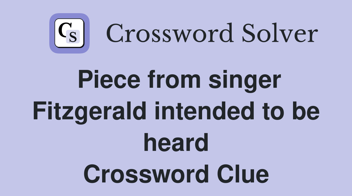 Piece from singer Fitzgerald intended to be heard Crossword Clue