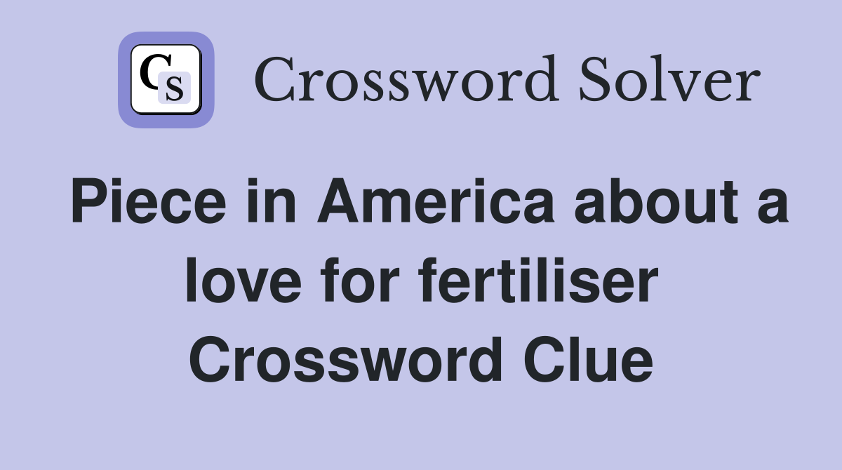 Piece in America about a love for fertiliser Crossword Clue
