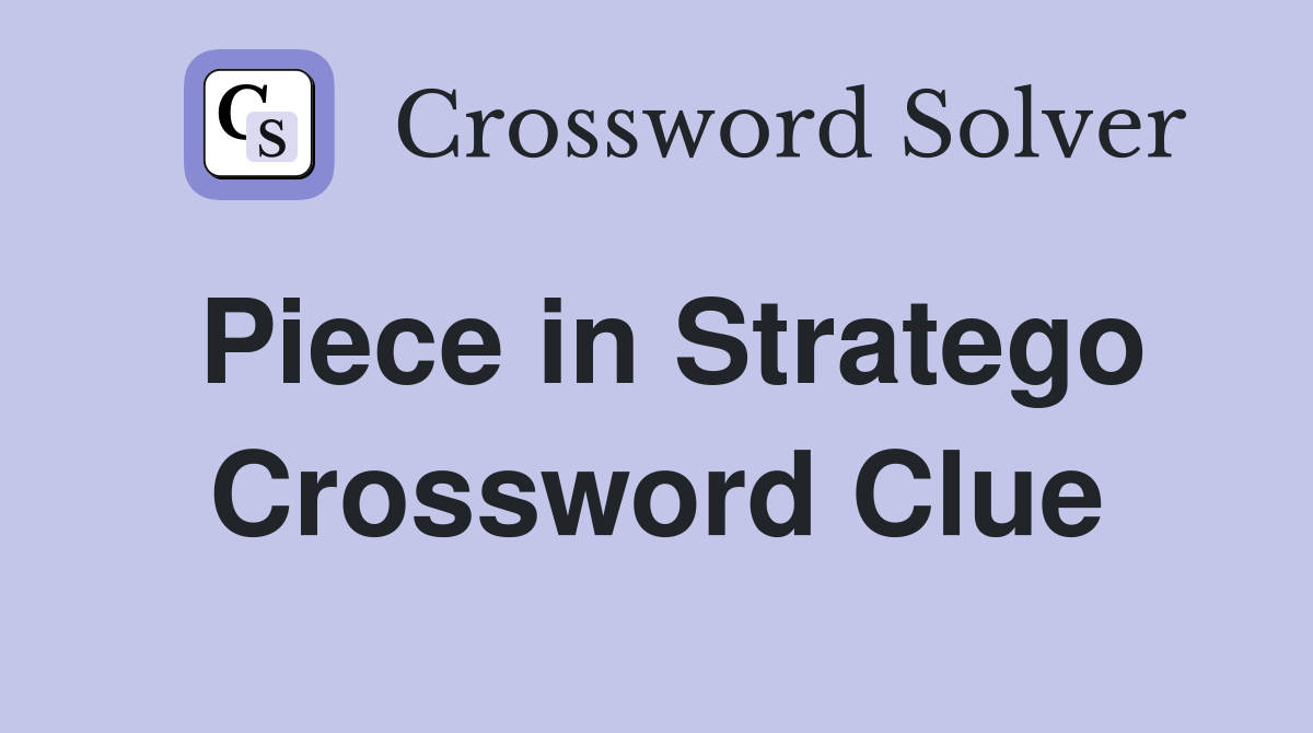 Piece in Stratego Crossword Clue