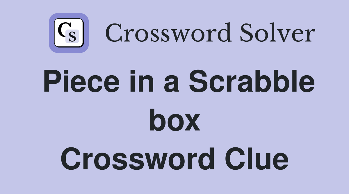 Piece in a Scrabble box Crossword Clue