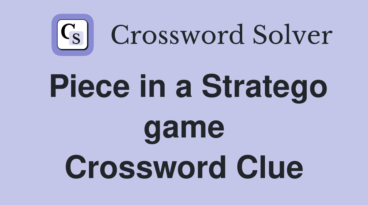 Piece in a Stratego game Crossword Clue