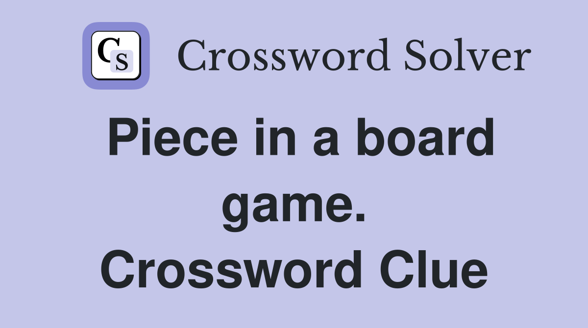 Piece in a board game. Crossword Clue