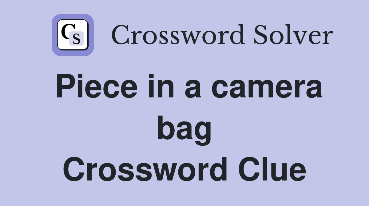 Piece in a camera bag Crossword Clue