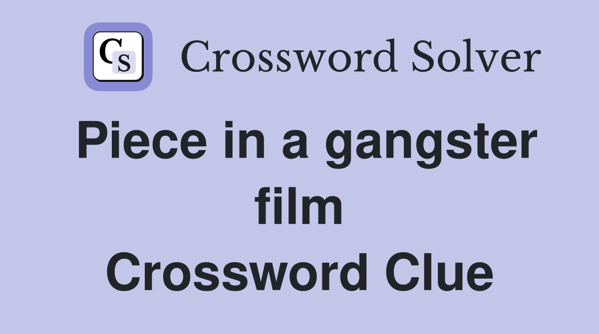 Piece in a gangster film Crossword Clue