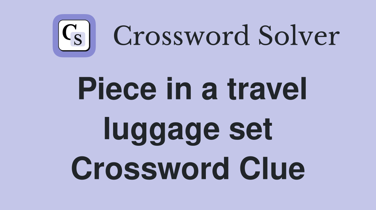 Piece in a travel luggage set Crossword Clue
