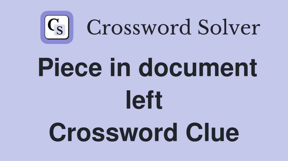 Piece in document left Crossword Clue