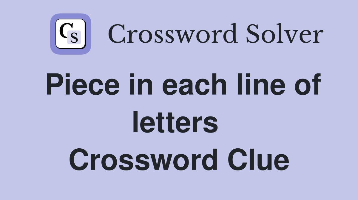 Piece in each line of letters  Crossword Clue