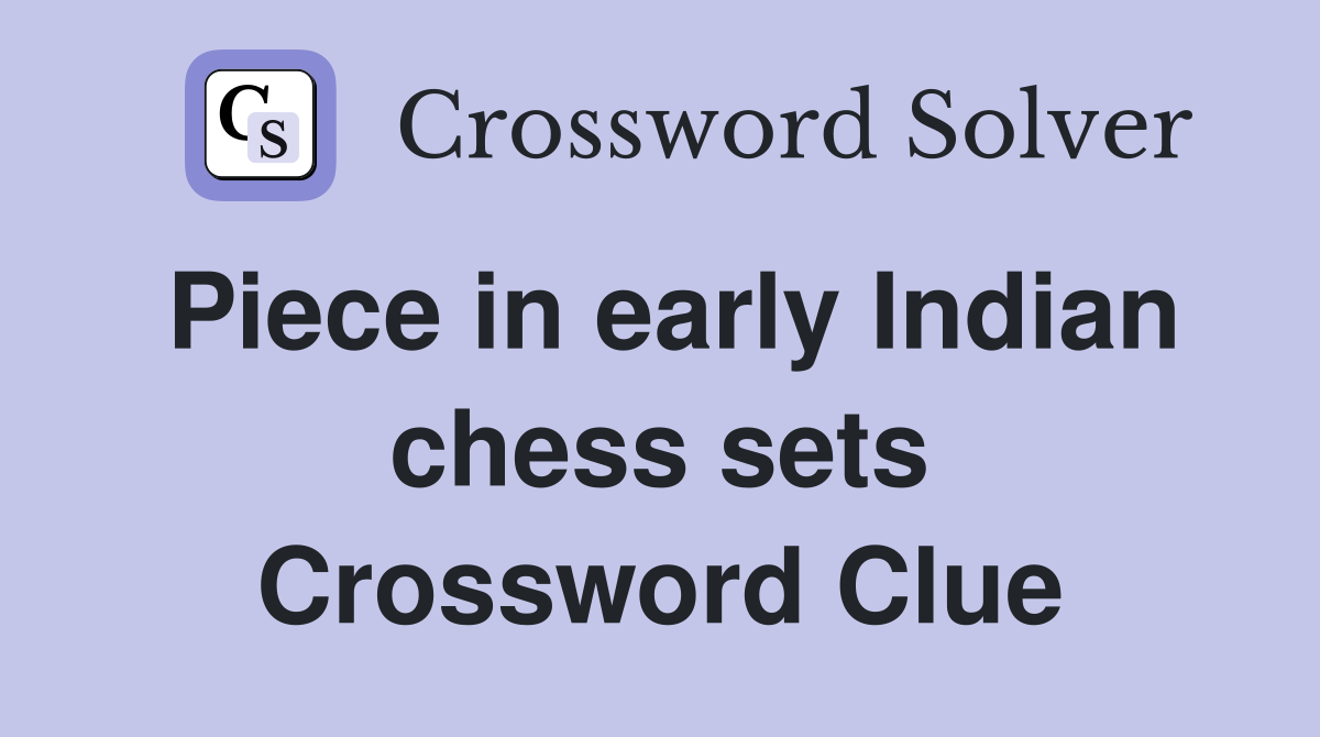 Piece in early Indian chess sets Crossword Clue