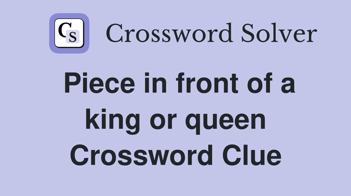 Piece in front of a king or queen Crossword Clue