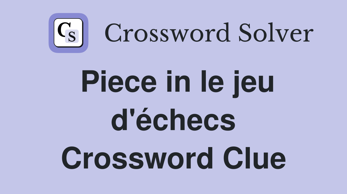 Piece in le jeu d'échecs Crossword Clue