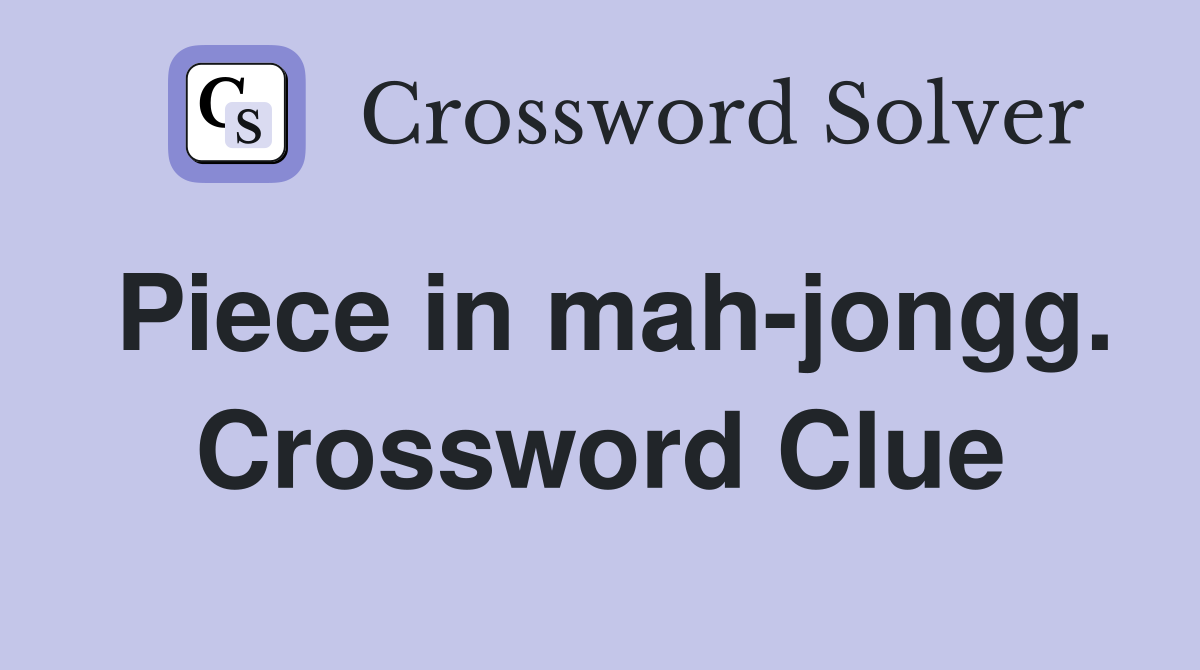 Piece in mah-jongg. Crossword Clue