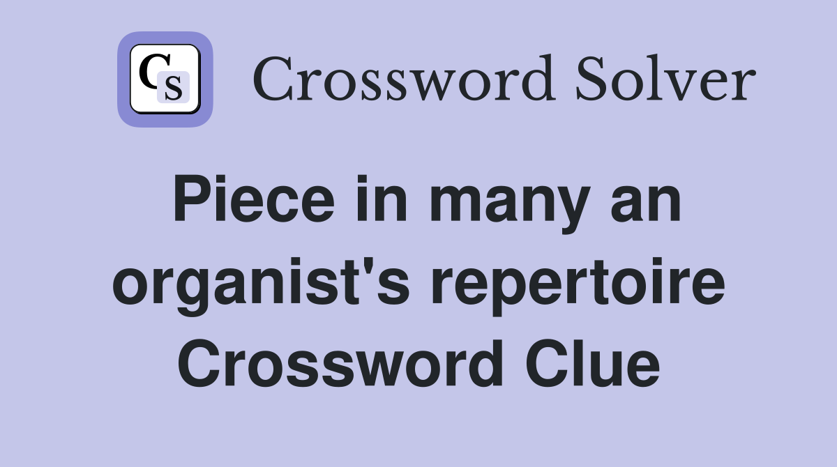 Piece in many an organist's repertoire Crossword Clue