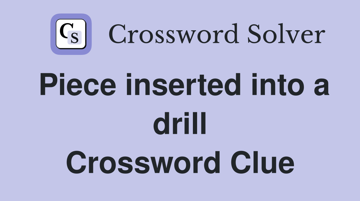 Piece inserted into a drill Crossword Clue