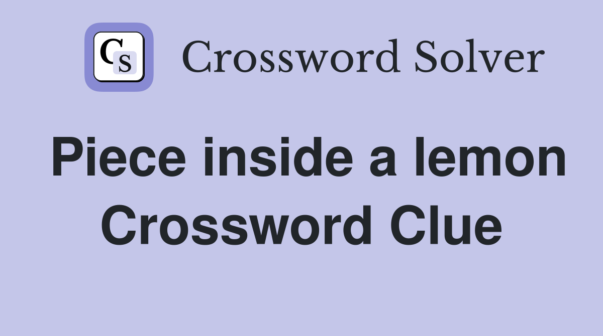 Piece inside a lemon Crossword Clue