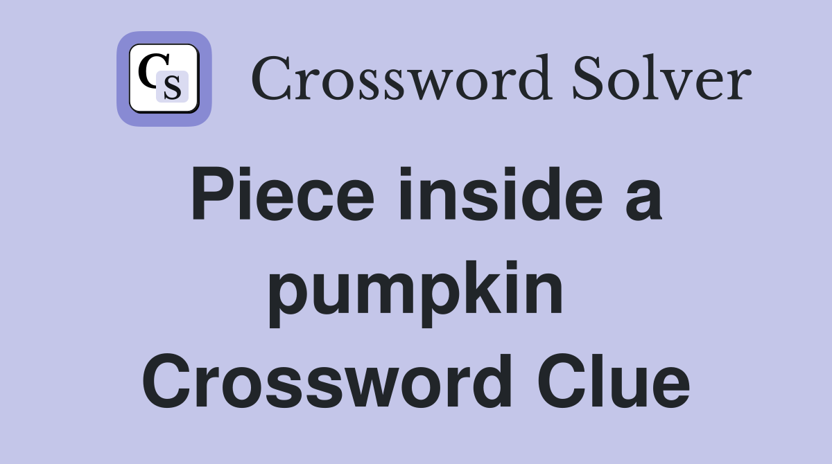 Piece inside a pumpkin Crossword Clue